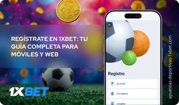 Regístrate en 1xBet: tu guía completa para móviles y web - Apuestas Deportivas 1xbet